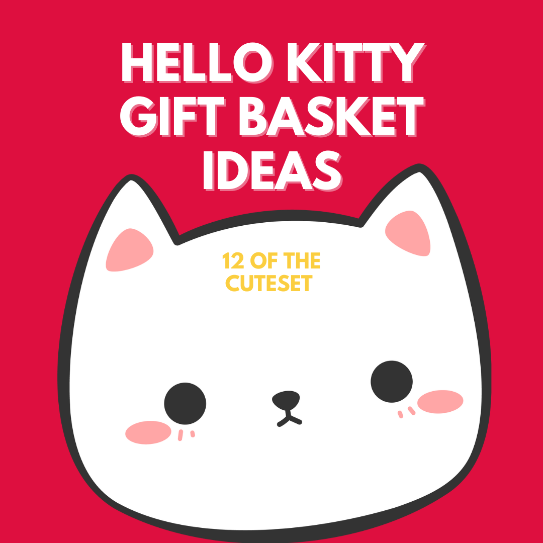 The Top 12 Coolest, Cutest, and Most Creative Ideas for a Hello Kitty Gift Basket