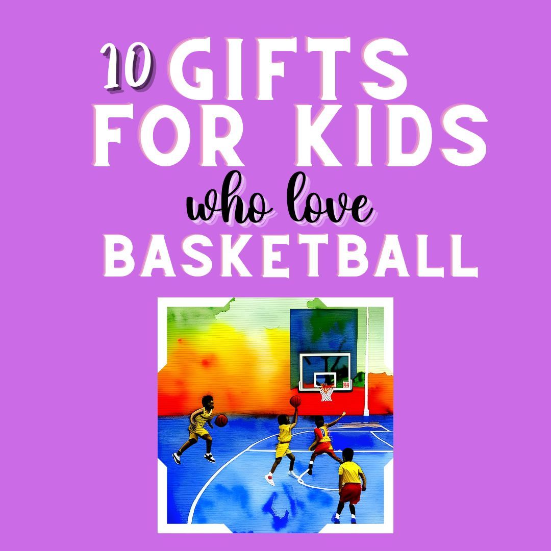 "Nothing but Net": 10 Gifts for Kids Who Love Basketball